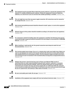 Page 60 
3-4
Catalyst 3560 Switch Hardware Installation Guide
OL-6337-07
Chapter 3      Switch Installation (8- and 12-Port Switches)
Preparing for Installation
WarningThis equipment must be grounded. Never defeat the ground conductor or operate the equipment in the 
absence of a suitably installed ground conductor. Contact the appropriate electrical inspection 
authority or an electrician if you are uncertain that suitable grounding is available. Statement 1024
WarningThis unit might have more than one power...