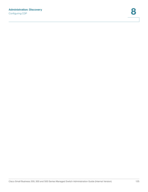 Page 148Administration: Discovery
Configuring CDP
Cisco Small Business 200, 300 and 500 Series Managed Switch Administration Guide (Internal Version)  125
8
  