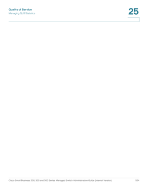 Page 562Quality of Service
Managing QoS Statistics
Cisco Small Business 200, 300 and 500 Series Managed Switch Administration Guide (Internal Version)  524
25
  