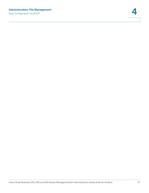 Page 67Administration: File Management
Auto Configuration via DHCP
Cisco Small Business 200, 300 and 500 Series Managed Switch Administration Guide (Internal Version)  57
4
  