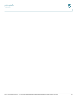 Page 86Administration
Traceroute
Cisco Small Business 200, 300 and 500 Series Managed Switch Administration Guide (Internal Version)  75
5
  