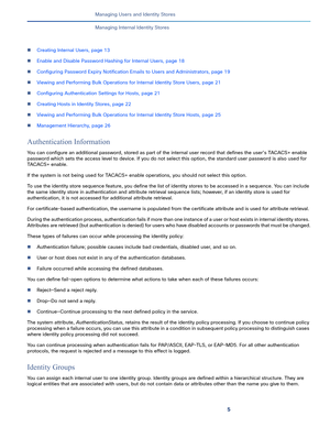 Page 1355   
Managing Users and Identity Stores
Managing Internal Identity Stores
Creating Internal Users, page 13
Enable and Disable Password Hashing for Internal Users, page 18
Configuring Password Expiry Notification Emails to Users and Administrators, page 19
Viewing and Performing Bulk Operations for Internal Identity Store Users, page 21
Configuring Authentication Settings for Hosts, page 21
Creating Hosts in Identity Stores, page 22
Viewing and Performing Bulk Operations for Internal Identity Store...