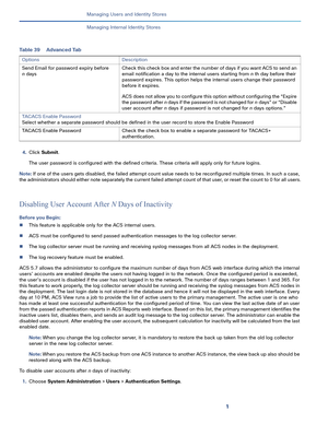 Page 1421
Managing Users and Identity Stores
 
Managing Internal Identity Stores
4.Click Submit.
The user password is configured with the defined criteria. These criteria will apply only for future logins.
Note: If one of the users gets disabled, the failed attempt count value needs to be reconfigured multiple times. In such a case, 
the administrators should either note separately the current failed attempt count of that user, or reset the count to 0 for all users.
Disabling User Account After N Days of...