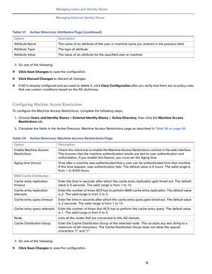 Page 1986
Managing Users and Identity Stores
 
Managing External Identity Stores
3.Do one of the following:
Click Save Changes to save the configuration.
Click Discard Changes to discard all changes.
If AD is already configured and you want to delete it, click Clear Configuration after you verify that there are no policy rules 
that use custom conditions based on the AD dictionary. 
Configuring Machine Access Restrictions
To configure the Machine Access Restrictions, complete the following steps:
1.Choose...