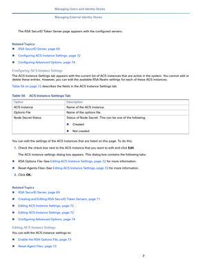 Page 2027
Managing Users and Identity Stores
 
Managing External Identity Stores
The RSA SecurID Token Server page appears with the configured servers.
Related Topics:
RSA SecurID Server, page 69
Configuring ACS Instance Settings, page 72
Configuring Advanced Options, page 74
Configuring ACS Instance Settings
The ACS Instance Settings tab appears with the current list of ACS instances that are active in the system. You cannot add or 
delete these entries. However, you can edit the available RSA Realm settings...