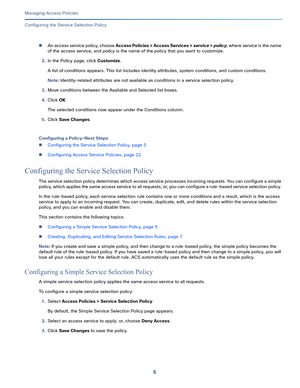 Page 2615   
Managing Access Policies
Configuring the Service Selection Policy
An access service policy, choose Access Policies > Access Services > service > policy, where service is the name 
of the access service, and policy is the name of the policy that you want to customize.
2.In the Policy page, click Customize.
A list of conditions appears. This list includes identity attributes, system conditions, and custom conditions. 
Note: Identity-related attributes are not available as conditions in a service...