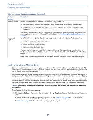 Page 28327   
Managing Access Policies
Configuring Access Service Policies
Configuring a Group Mapping Policy
Configure a group mapping policy to map groups and attributes that are retrieved from external identity stores to ACS 
identity groups. When ACS processes a request for a user or host, this policy retrieves the relevant identity group which 
can be used in authorization policy rules.
If you created an access service that includes a group mapping policy, you can configure and modify this policy. You can...