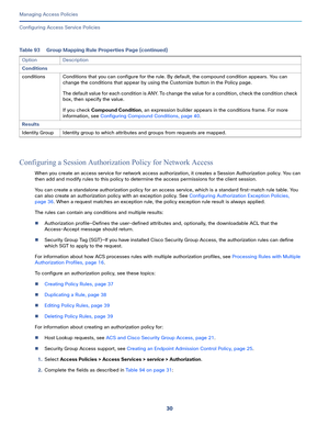 Page 28630
Managing Access Policies
 
Configuring Access Service Policies
Configuring a Session Authorization Policy for Network Access
When you create an access service for network access authorization, it creates a Session Authorization policy. You can 
then add and modify rules to this policy to determine the access permissions for the client session. 
You can create a standalone authorization policy for an access service, which is a standard first-match rule table. You 
can also create an authorization...