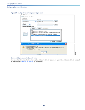 Page 29943   
Managing Access Policies
Configuring Compound Conditions
Figure 27 Multiple Nested Compound Expression
Compound Expression with Dynamic value
You can select dynamic value to select another dictionary attribute to compare against the dictionary attribute selected 
as operand. See Figure 28 on page 44 for an example. 