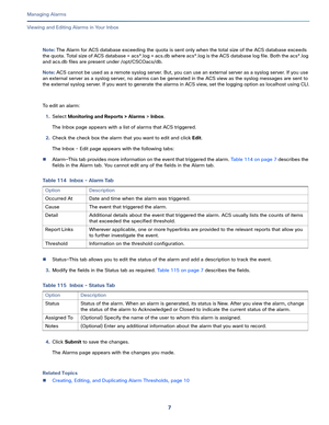 Page 3297   
Managing Alarms
Viewing and Editing Alarms in Your Inbox
Note: The Alarm for ACS database exceeding the quota is sent only when the total size of the ACS database exceeds 
the quota. Total size of ACS database = acs*.log + acs.db where acs*.log is the ACS database log file. Both the acs*.log 
and acs.db files are present under /opt/CSCOacs/db. 
Note: ACS cannot be used as a remote syslog server. But, you can use an external server as a syslog server. If you use 
an external server as a syslog...