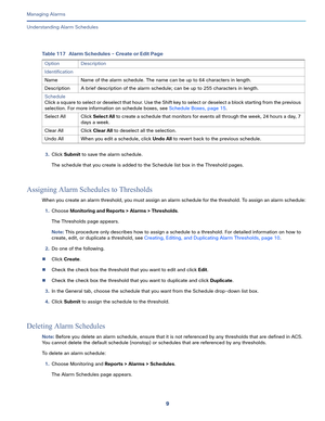 Page 3319   
Managing Alarms
Understanding Alarm Schedules
3.Click Submit to save the alarm schedule.
The schedule that you create is added to the Schedule list box in the Threshold pages.
Assigning Alarm Schedules to Thresholds
When you create an alarm threshold, you must assign an alarm schedule for the threshold. To assign an alarm schedule:
1.Choose Monitoring and Reports > Alarms > Thresholds.
The Thresholds page appears.
Note: This procedure only describes how to assign a schedule to a threshold. For...