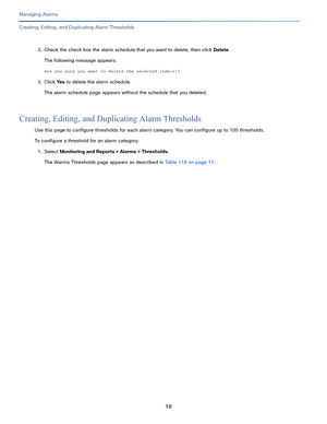 Page 33210
Managing Alarms
 
Creating, Editing, and Duplicating Alarm Thresholds
2.Check the check box the alarm schedule that you want to delete, then click Delete.
The following message appears:
Are you sure you want to delete the selected item(s)?
3.Click Ye s to delete the alarm schedule.
The alarm schedule page appears without the schedule that you deleted.
Creating, Editing, and Duplicating Alarm Thresholds
Use this page to configure thresholds for each alarm category. You can configure up to 100...