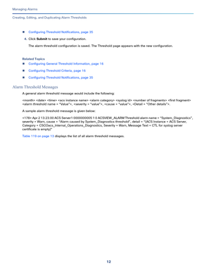 Page 33412
Managing Alarms
 
Creating, Editing, and Duplicating Alarm Thresholds
Configuring Threshold Notifications, page 35
4.Click Submit to save your configuration.
The alarm threshold configuration is saved. The Threshold page appears with the new configuration.
Related Topics
Configuring General Threshold Information, page 16
Configuring Threshold Criteria, page 16
Configuring Threshold Notifications, page 35
Alarm Threshold Messages
A general alarm threshold message would include the following:...