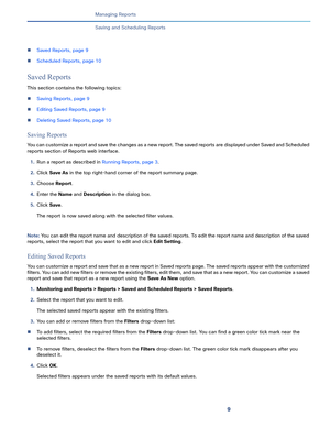 Page 3719   
Managing Reports
Saving and Scheduling Reports
Saved Reports, page 9
Scheduled Reports, page 10
Saved Reports
This section contains the following topics:
Saving Reports, page 9
Editing Saved Reports, page 9
Deleting Saved Reports, page 10
Saving Reports
You can customize a report and save the changes as a new report. The saved reports are displayed under Saved and Scheduled 
reports section of Reports web interface. 
1.Run a report as described in Running Reports, page 3.
2.Click Save As in the...