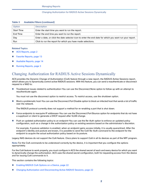 Page 3832   
Managing Reports
Changing Authorization for RADIUS Active Sessions Dynamically
Related Topics
ACS Reports, page 2
Favorite Reports, page 13
Available Reports, page 14
Running Reports, page 3
Changing Authorization for RADIUS Active Sessions Dynamically
ACS provides the Dynamic Change of Authorization (CoA) feature through a new report, the RADIUS Active Sessions report, 
which allows you to dynamically control active RADIUS sessions. With this feature, you can send a reauthenticate or disconnect...