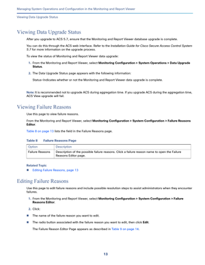 Page 41513   
Managing System Operations and Configuration in the Monitoring and Report Viewer
Viewing Data Upgrade Status
Viewing Data Upgrade Status
After you upgrade to ACS 5.7, ensure that the Monitoring and Report Viewer database upgrade is complete. 
You can do this through the ACS web interface. Refer to the Installation Guide for Cisco Secure Access Control System 
5.7 for more information on the upgrade process.
To view the status of Monitoring and Report Viewer data upgrade:
1.From the Monitoring and...