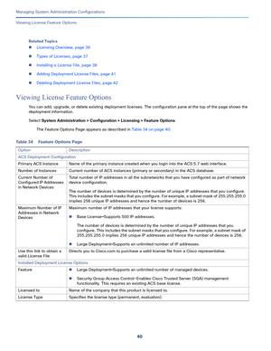 Page 52040
Managing System Administration Configurations
 
Viewing License Feature Options
Related Topics
Licensing Overview, page 36
Types of Licenses, page 37
Installing a License File, page 38
Adding Deployment License Files, page 41
Deleting Deployment License Files, page 42
Viewing License Feature Options 
You can add, upgrade, or delete existing deployment licenses. The configuration pane at the top of the page shows the 
deployment information.
Select System Administration > Configuration > Licensing...