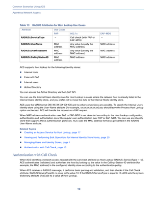 Page 5313   
Common Scenarios Using ACS
Agentless Network Access
ACS supports host lookup for the following identity stores:
Internal hosts
External LDAP
Internal users 
Active Directory
You can access the Active Directory via the LDAP API. 
You can use the Internal Users identity store for Host Lookup in cases where the relevant host is already listed in the 
Internal Users identity store, and you prefer not to move the data to the Internal Hosts identity store. 
ACS uses the MAC format (XX-XX-XX-XX-XX-XX)...