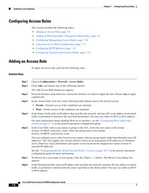 Page 232 
7-8
Cisco ASA Series Firewall ASDM Configuration Guide
 
Chapter 7      Configuring Access Rules
  Guidelines and Limitations
Configuring Access Rules
This section includes the following topics:
Adding an Access Rule, page 7-8
Adding an EtherType Rule (Transparent Mode Only), page 7-9
Configuring Management Access Rules, page 7-10
Advanced Access Rule Configuration, page 7-11
Configuring HTTP Redirect, page 7-12
Configuring Transactional Commit Model, page 7-13
Adding an Access Rule
To apply an access...