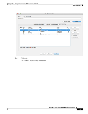 Page 281 
11-7
Cisco ASA Series Firewall ASDM Configuration Guide
 
Chapter 11      Configuring Inspection of Basic Internet Protocols
  DNS Inspection
Step 2Click Add.
The Add DNS Inspect dialog box appears. 