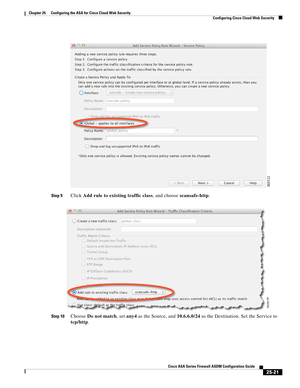 Page 589 
25-21
Cisco ASA Series Firewall ASDM Configuration Guide
 
Chapter 25      Configuring the ASA for Cisco Cloud Web Security
  Configuring Cisco Cloud Web Security
Step 9Click Add rule to existing traffic class, and choose scansafe-http.
Step 10Choose Do not match, set any4 as the Source, and 10.6.6.0/24 as the Destination. Set the Service to 
tcp/http. 