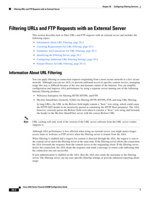 Page 638 
29-2
Cisco ASA Series Firewall ASDM Configuration Guide
 
Chapter 29      Configuring Filtering Services
  Filtering URLs and FTP Requests with an External Server
Filtering URLs and FTP Requests with an External Server
This section describes how to filter URLs and FTP requests with an external server and includes the 
following topics:
Information About URL Filtering, page 29-2
Licensing Requirements for URL Filtering, page 29-3
Guidelines and Limitations for URL Filtering, page 29-3
Identifying the...