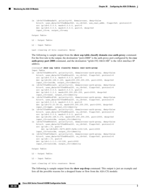 Page 680 
30-30
Cisco ASA Series Firewall ASDM Configuration Guide
 
Chapter 30      Configuring the ASA CX Module
  Monitoring the ASA CX Module
in  id=0x7ffedb4ada00, priority=50, domain=cxsc, deny=false
hits=0, user_data=0x7ffedb4ac840, cs_id=0x0, use_real_addr, flags=0x0, protocol=0
src ip/id=0.0.0.0, mask=0.0.0.0, port=0
dst ip/id=0.0.0.0, mask=0.0.0.0, port=0, dscp=0x0
input_ifc=m, output_ifc=any
Output Table:
L2 - Output Table:
L2 - Input Table:
Last clearing of hits counters: Never
The following is...