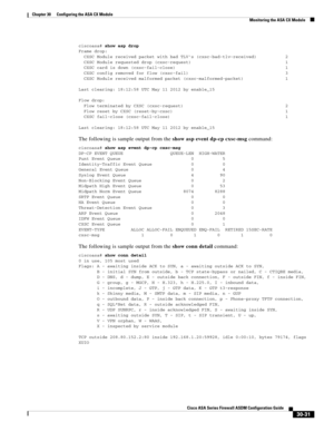 Page 681 
30-31
Cisco ASA Series Firewall ASDM Configuration Guide
 
Chapter 30      Configuring the ASA CX Module
  Monitoring the ASA CX Module
ciscoasa# show asp drop
Frame drop:
  CXSC Module received packet with bad TLVs (cxsc-bad-tlv-received)           2
  CXSC Module requested drop (cxsc-request)                                    1
  CXSC card is down (cxsc-fail-close)                                          1
  CXSC config removed for flow (cxsc-fail)                                     3
  CXSC...