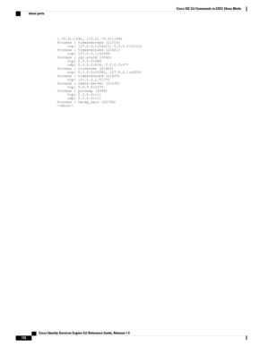 Page 1401.79.91:1645,172.21.79.91:1646Process:timestenrepd(21516)tcp:127.0.0.1:56513,0.0.0.0:51312Process:timestensubd(21421)tcp:127.0.0.1:50598Process:rpc.statd(3042)tcp:0.0.0.0:680udp:0.0.0.0:674,0.0.0.0:677Process:ttcserver(21425)tcp:0.0.0.0:53385,127.0.0.1:49293Process:timestensubd(21420)tcp:127.0.0.1:51370Process:redis-server(21535)tcp:0.0.0.0:6379Process:portmap(2999)tcp:0.0.0.0:111udp:0.0.0.0:111Process:Decap_main(22728)--More--
   Cisco Identity Services Engine CLI Reference Guide, Release 1.4
132
Cisco...