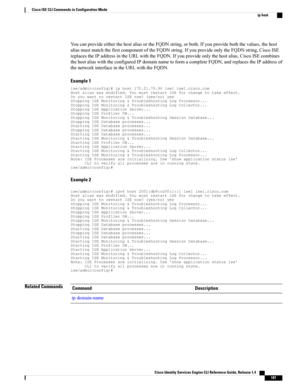 Page 195YoucanprovideeitherthehostaliasortheFQDNstring,orboth.Ifyouprovideboththevalues,thehost
aliasmustmatchthefirstcomponentoftheFQDNstring.IfyouprovideonlytheFQDNstring,CiscoISE
replacestheIPaddressintheURLwiththeFQDN.Ifyouprovideonlythehostalias,CiscoISEcombines
thehostaliaswiththeconfiguredIPdomainnametoformacompleteFQDN,andreplacestheIPaddressof
thenetworkinterfaceintheURLwiththeFQDN.
Example 1...