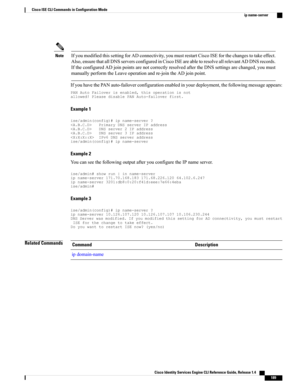 Page 197IfyoumodifiedthissettingforADconnectivity,youmustrestartCiscoISEforthechangestotakeeffect.
Also,ensurethatallDNSserversconfiguredinCiscoISEareabletoresolveallrelevantADDNSrecords.
IftheconfiguredADjoinpointsarenotcorrectlyresolvedaftertheDNSsettingsarechanged,youmust
manuallyperformtheLeaveoperationandre-jointheADjoinpoint.
Note
IfyouhavethePANauto-failoverconfigurationenabledinyourdeployment,thefollowingmessageappears:...