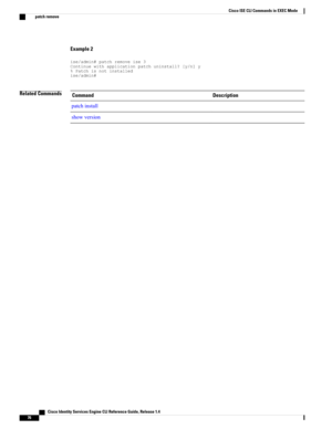 Page 84Example 2
ise/admin#patchremoveise3Continuewithapplicationpatchuninstall?[y/n]y%Patchisnotinstalledise/admin#
Related CommandsDescriptionCommand
patchinstall
showversion
   Cisco Identity Services Engine CLI Reference Guide, Release 1.4
76
Cisco ISE CLI Commands in EXEC Mode
patch remove 