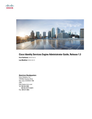 Page 1Cisco Identity Services Engine Administrator Guide, Release 1.3
First Published: 2014-10-31
Last Modified: 2014-10-31
Americas Headquarters
Cisco Systems, Inc.
170 West Tasman Drive
San Jose, CA 95134-1706
USA
http://www.cisco.com
Tel: 408 526-4000
       800 553-NETS (6387)
Fax: 408 527-0883 