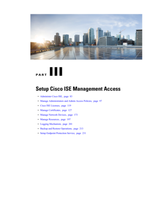 Page 127PART III
Setup Cisco ISE Management Access
•AdministerCiscoISE,page83
•ManageAdministratorsandAdminAccessPolicies,page97
•CiscoISELicenses,page119
•ManageCertificates,page127
•ManageNetworkDevices,page173
•ManageResources,page197
•LoggingMechanism,page201
•BackupandRestoreOperations,page213
•SetupEndpointProtectionService,page231 