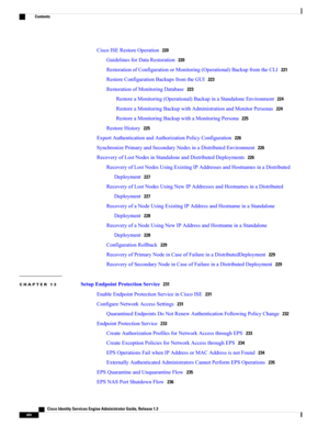 Page 14CiscoISERestoreOperation220
GuidelinesforDataRestoration220
RestorationofConfigurationorMonitoring(Operational)BackupfromtheCLI221
RestoreConfigurationBackupsfromtheGUI223
RestorationofMonitoringDatabase223
RestoreaMonitoring(Operational)BackupinaStandaloneEnvironment224
RestoreaMonitoringBackupwithAdministrationandMonitorPersonas224
RestoreaMonitoringBackupwithaMonitoringPersona225
RestoreHistory225
ExportAuthenticationandAuthorizationPolicyConfiguration226...