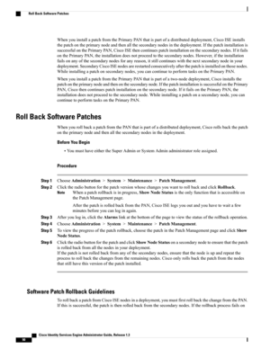 Page 136WhenyouinstallapatchfromthePrimaryPANthatispartofadistributeddeployment,CiscoISEinstalls
thepatchontheprimarynodeandthenallthesecondarynodesinthedeployment.Ifthepatchinstallationis
successfulonthePrimaryPAN,CiscoISEthencontinuespatchinstallationonthesecondarynodes.Ifitfails
onthePrimaryPAN,theinstallationdoesnotproceedtothesecondarynodes.However,iftheinstallation
failsonanyofthesecondarynodesforanyreason,itstillcontinueswiththenextsecondarynodeinyour...