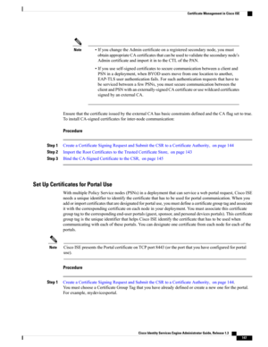 Page 193Note•IfyouchangetheAdmincertificateonaregisteredsecondarynode,youmust
obtainappropriateCAcertificatesthatcanbeusedtovalidatethesecondarynode’s
AdmincertificateandimportitintotheCTLofthePAN.
•Ifyouuseself-signedcertificatestosecurecommunicationbetweenaclientand
PSNinadeployment,whenBYODusersmovefromonelocationtoanother,
EAP-TLSuserauthenticationfails.Forsuchauthenticationrequeststhathaveto
beservicedbetweenafewPSNs,youmustsecurecommunicationbetweenthe...