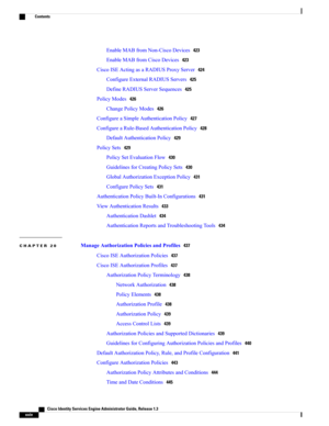 Page 24EnableMABfromNon-CiscoDevices423
EnableMABfromCiscoDevices423
CiscoISEActingasaRADIUSProxyServer424
ConfigureExternalRADIUSServers425
DefineRADIUSServerSequences425
PolicyModes426
ChangePolicyModes426
ConfigureaSimpleAuthenticationPolicy427
ConfigureaRule-BasedAuthenticationPolicy428
DefaultAuthenticationPolicy429
PolicySets429
PolicySetEvaluationFlow430
GuidelinesforCreatingPolicySets430
GlobalAuthorizationExceptionPolicy431
ConfigurePolicySets431
AuthenticationPolicyBuilt-InConfigurations431...