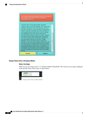 Page 420Change Theme Colors with jQuery Mobile
Before You Begin
Makesureyouareusingversion1.3.2ofjQueryMobileThemeRoller.Theversionyouareusingisdisplayed
inthetop-leftcornerofthescreen,asshownbelow.
   Cisco Identity Services Engine Administrator Guide, Release 1.3
374
Advanced Customization of Portals 