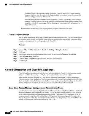 Page 532◦EndpointDelete—AnexceptionactionistriggeredinCiscoISEandaCoAisissuedwhenan
endpointisdeletedfromthesystemintheEndpointspage,orreassignedtotheunknownprofile
fromtheeditpageonaCiscoISEnetwork.
◦FirstTimeProfiled—AnexceptionactionistriggeredinCiscoISEandaCoAisissuedwhenan
endpointisprofiledinCiscoISEforthefirsttime,wheretheprofileofthatendpointchangesfrom
anunknownprofiletoanexistingprofilebutthatendpointisnotsuccessfullyauthenticatedona
CiscoISEnetwork....