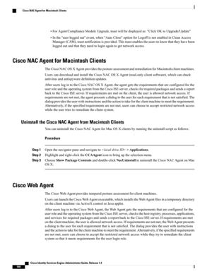 Page 594•ForAgent/ComplianceModuleUpgrade,toastwillbedisplayedas:"ClickOKtoUpgrade/Update"
•Inthe"userloggedout"event,when"AutoClose"optionforLogoffisnotenabledinCleanAccess
Manager(CAM),toastnotificationisprovided.Thistoastenablestheuserstoknowthattheyhavebeen
loggedoutandthattheyneedtologinagaintogetnetworkaccess.
Cisco NAC Agent for Macintosh Clients
TheCiscoNACOSXAgentprovidesthepostureassessmentandremediationforMacintoshclientmachines....