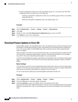 Page 618•IfaPRAconfigurationalreadyexistswithauseridentitygroup“Any”,youcannotcreateotherPRA
configurationsunlessyouperformoneofthefollowing:
◦UpdatetheexistingPRAconfigurationwiththeAnyuseridentitygrouptoreflectauseridentity
groupotherthanAny.
◦DeletetheexistingPRAconfigurationwithauseridentitygroup“Any”.
Procedure
Step 1ChooseAdministration>System>Settings>Posture>Reassessments.
Step 2ClickAdd.
Step 3ModifythevaluesintheNewReassessmentConfigurationpagetocreateanewPRA.
Step...