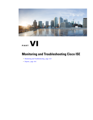 Page 669PART VI
Monitoring and Troubleshooting Cisco ISE
•MonitoringandTroubleshooting,page625
•Reports,page661 