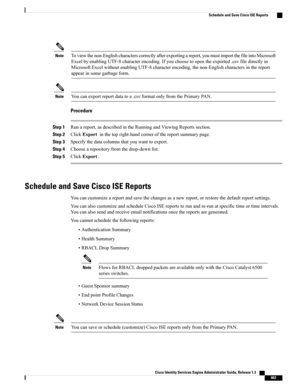 Page 709Toviewthenon-Englishcharacterscorrectlyafterexportingareport,youmustimportthefileintoMicrosoft
ExcelbyenablingUTF-8characterencoding.Ifyouchoosetoopentheexported.csvfiledirectlyin
MicrosoftExcelwithoutenablingUTF-8characterencoding,thenon-Englishcharactersinthereport
appearinsomegarbageform.
Note
Youcanexportreportdatatoa.csvformatonlyfromthePrimaryPAN.Note
Procedure
Step 1Runareport,asdescribedintheRunningandViewingReportssection.
Step 2ClickExportinthetopright-handcornerofthereportsummarypage.
Step...