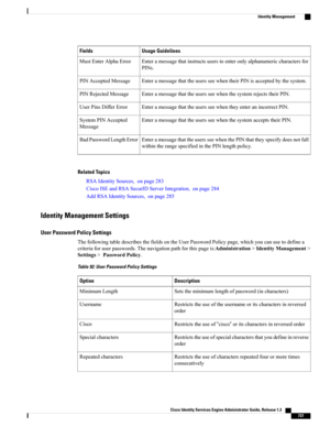 Page 783Usage GuidelinesFields
Enteramessagethatinstructsuserstoenteronlyalphanumericcharactersfor
PINs.
MustEnterAlphaError
EnteramessagethattheusersseewhentheirPINisacceptedbythesystem.PINAcceptedMessage
EnteramessagethattheusersseewhenthesystemrejectstheirPIN.PINRejectedMessage
EnteramessagethattheusersseewhentheyenteranincorrectPIN.UserPinsDifferError
EnteramessagethattheusersseewhenthesystemacceptstheirPIN.SystemPINAccepted
Message
EnteramessagethattheusersseewhenthePINthattheyspecifydoesnotfall...