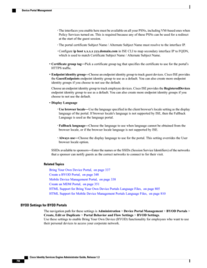 Page 802◦TheinterfacesyouenableheremustbeavailableonallyourPSNs,includingVM-basedoneswhen
PolicyServicesturnedon.ThisisrequiredbecauseanyofthesePSNscanbeusedforaredirect
atthestartoftheguestsession.
◦TheportalcertificateSubjectName/AlternateSubjectNamemustresolvetotheinterfaceIP.
◦Configureiphostx.x.x.xyyy.domain.cominISECLItomapsecondaryinterfaceIPtoFQDN,
whichisusedtomatchCertificateSubjectName/AlternateSubjectName.
•Certificategrouptag—Pickacertificategrouptagthatspecifiesthecertificatetousefortheportal’s...