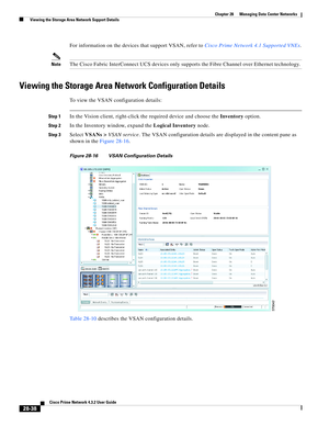 Page 1006 
28-38
Cisco Prime Network 4.3.2 User Guide
Chapter 28      Managing Data Center Networks
  Viewing the Storage Area Network Support Details
For information on the devices that support VSAN, refer to Cisco Prime Network 4.1 Supported VNEs.
NoteThe Cisco Fabric InterConnect UCS devices only supports the Fibre Channel over Ethernet technology. 
Viewing the Storage Area Network Configuration Details
To view the VSAN configuration details:
Step 1In the Vision client, right-click the required device and...