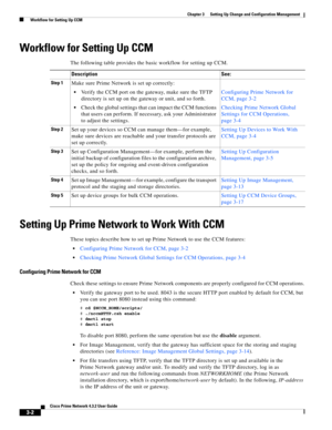 Page 12 
3-2
Cisco Prime Network 4.3.2 User Guide
Chapter 3      Setting Up Change and Configuration Management
  Workflow for Setting Up CCM
Workflow for Setting Up CCM
The following table provides the basic workflow for setting up CCM.
Setting Up Prime Network to Work With CCM
These topics describe how to set up Prime Network to use the CCM features:
Configuring Prime Network for CCM, page 3-2
Checking Prime Network Global Settings for CCM Operations, page 3-4
Configuring Prime Network for CCM
Check these...