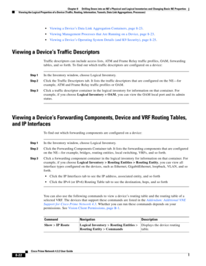 Page 134  
8-22
Cisco Prime Network 4.3.2 User Guide
Chapter 8      Drilling Down into an NE’s Physical and Logical Inventories and Changing Basic NE Properties
  Viewing the Logical Properties of a Device (Traffic, Routing, Information, Tunnels, Data Link Aggregations, Processes)
Viewing a Device’s Data Link Aggregation Containers, page 8-23.
Viewing Management Processes that Are Running on a Device, page 8-23.
Viewing a Device’s Operating System Details (and K9 Security), page 8-25. 
Viewing a Device’s Traffic...