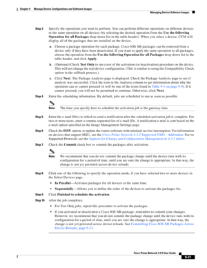 Page 169  
9-21
Cisco Prime Network 4.3.2 User Guide
Chapter 9      Manage Device Configurations and Software Images
  Managing Device Software Images
Step 3Specify the operations you want to perform. You can perform different operations on different devices 
or the same operation on all devices (by selecting the desired operation from the Use the following 
Operation for all Packages drop-down list in the table header). When you select a device, CCM will 
display all of the packages that are installed on the...